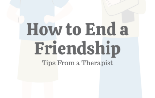 How to End a Friendship 10 Tips From a Therapist