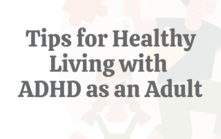 Tips for Healthy Living With ADHD as an Adult