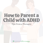 How to Parent a Child With ADHD: 11 Tips From a Therapist