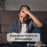 Separation Anxiety in Relationships: Signs, Causes, & How to Cope