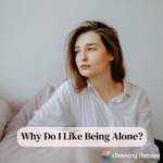 Why Do I Like Being Alone? Possible Reasons