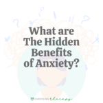 What Are The Hidden Benefits of Anxiety