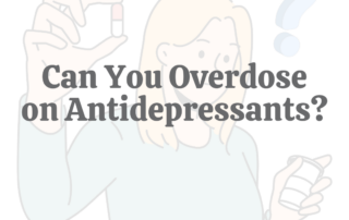 Can You Overdose on Antidepressants