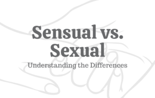 Sensual Vs. Sexual