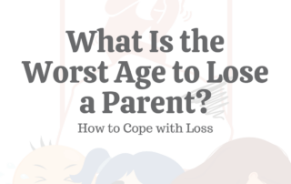 What Is the Worst Age to Lose a Parent How to Cope with Loss