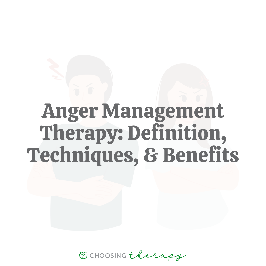 Anger Management Therapy Definition, Techniques, & Benefits