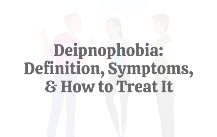 Deipnophobia Definition, Symptoms, & How to Treat it