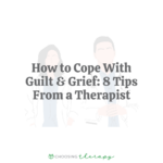 How to Cope With Guilt & Grief 8 Tips From a Therapist