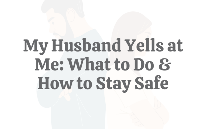 My Husband Yells at Me What to Do & How to Safe Stay Safe