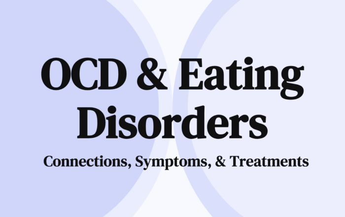 OCD & Eating Disorders Connections, Symptoms, & Treatments