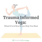 Trauma Informed Yoga What It Is & How It Can Help You Heal