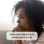 What to Do When You're Feeling Stuck in Life