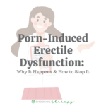 Porn- Induced Erectile Dysfunction Why It Happens & How to Stop It