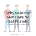 Why So Many Men Have No Real Friends Explanation From a Therapist