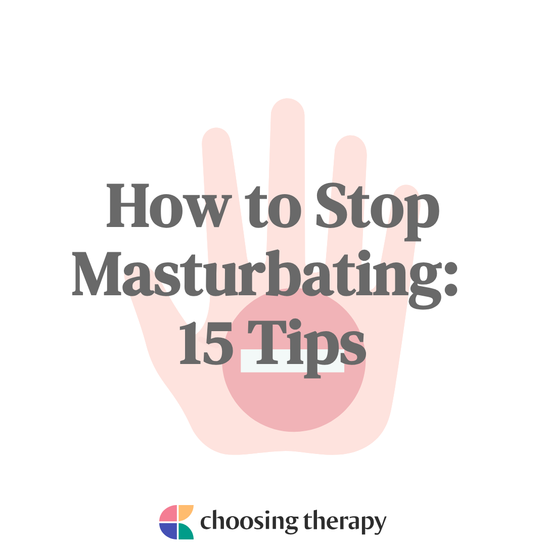 How to Stop Masturbating: 15 Tips - Choosing Therapy