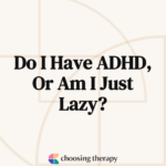 Do I Have ADHD Or AM I Just Lazy