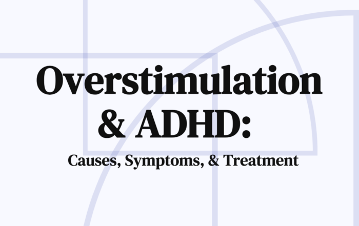 Overstimulation & ADHD Causes, Symptoms, & Treatment