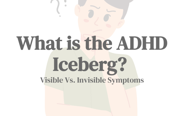 What Is the ADHD Iceberg Visible Vs. Invisible Symptoms