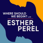 Where Should We Begin with Esther Perel
