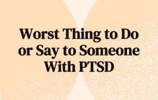 worst thing to do to someone with ptsd