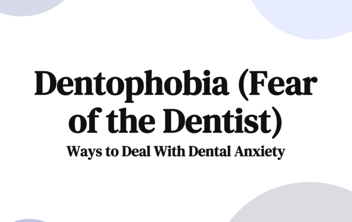 Dentophobia (Fear of the Dentist)
