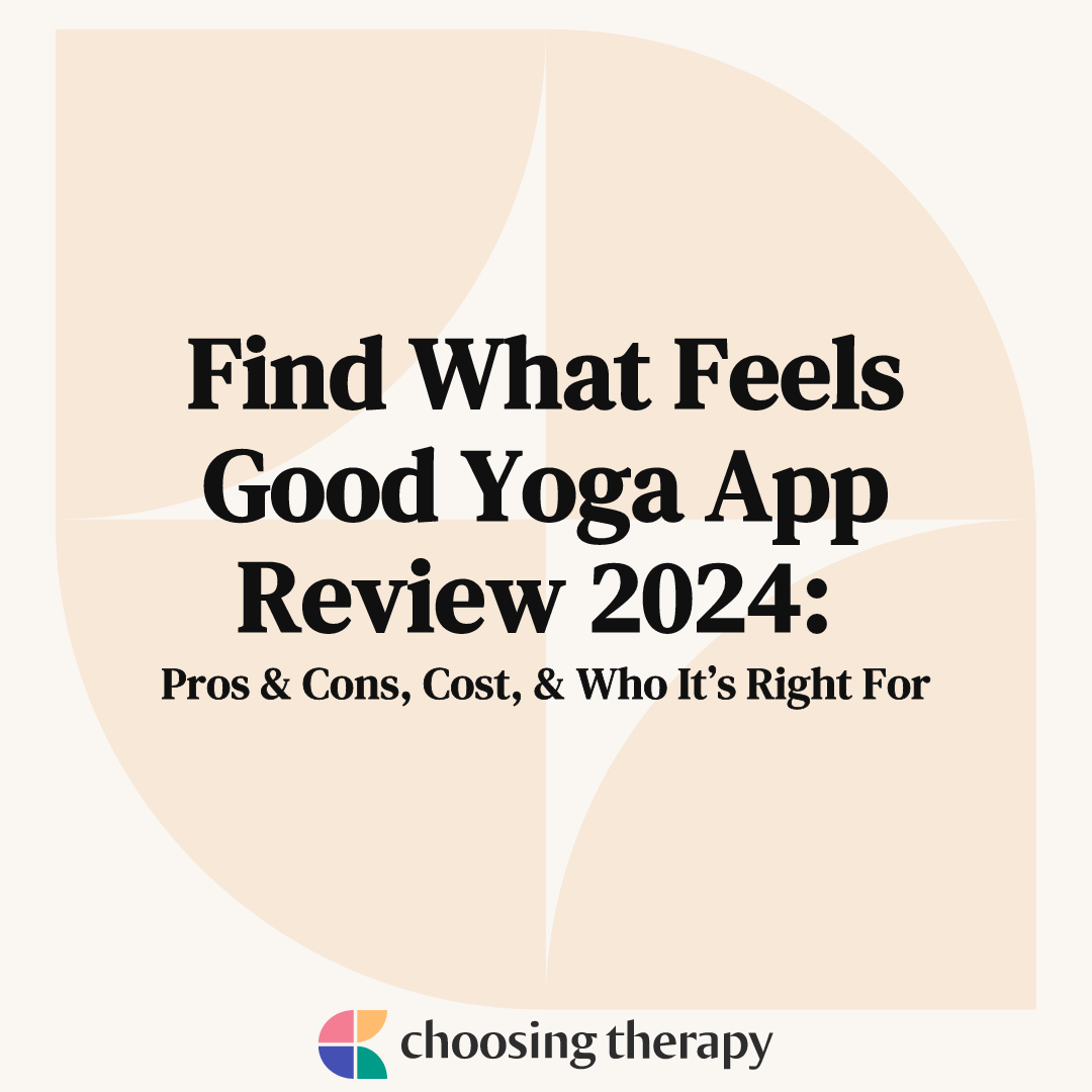 https://www.choosingtherapy.com/wp-content/uploads/2023/10/Find-What-Feels-Good-Yoga-App-Review-2024.png