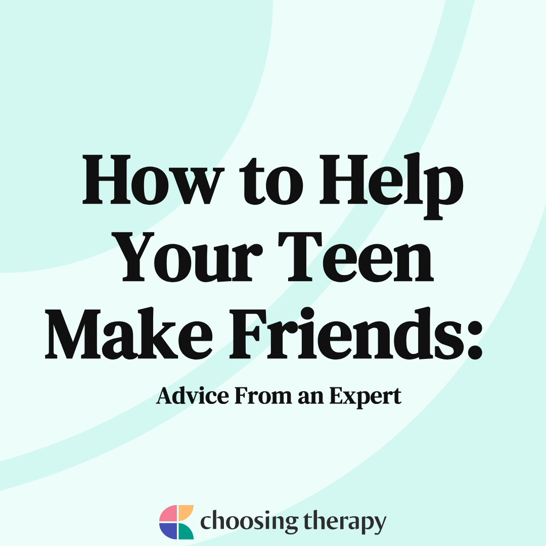 How to help Your Teen Make friends Advice From an Expert