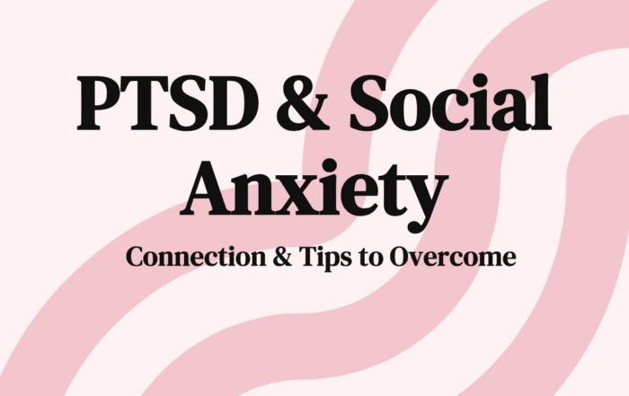 PtSD & Social Anxiety Connection & Tips to Overcome