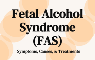 Fetal Alcohol Syndrome (FAS): Symptoms, Causes, & Treatments
