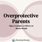 Overprotective Parents: Signs, Examples, & Effects on Mental Health