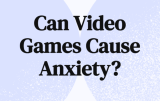 Can Video Games Cause Anxiety