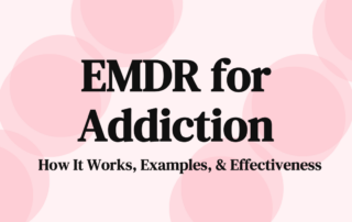 EMDR for Addiction How It Works, Examples, & Effectiveness