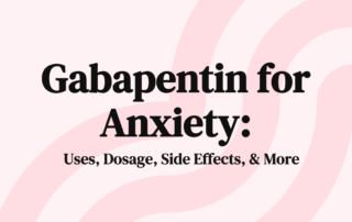 Gabapentin for Anxiety Uses, Dosage, Side Effects, & More