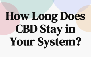 How Long Does CBD Stay in Your System