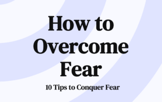 How to Overcome Fear 10 Tips to Conquer Fear