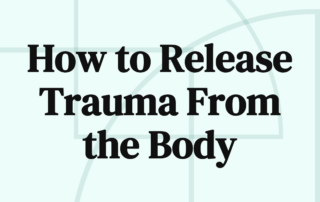How to Release Trauma From the Body