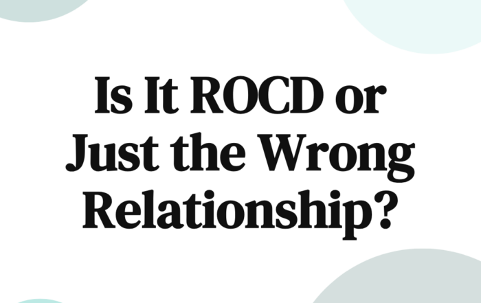 Is It ROCD or Just the Wrong Relationship