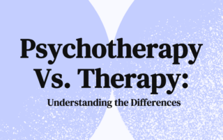 Psychotherapy Vs. Therapy Understanding the Differences