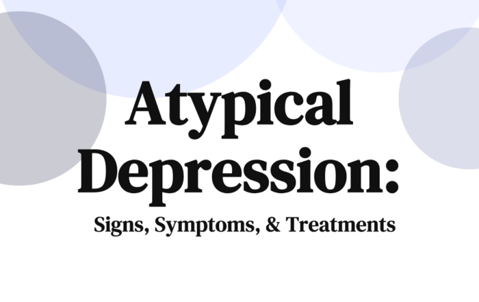 Atypical Depression Signs, Symptoms, & Treatments