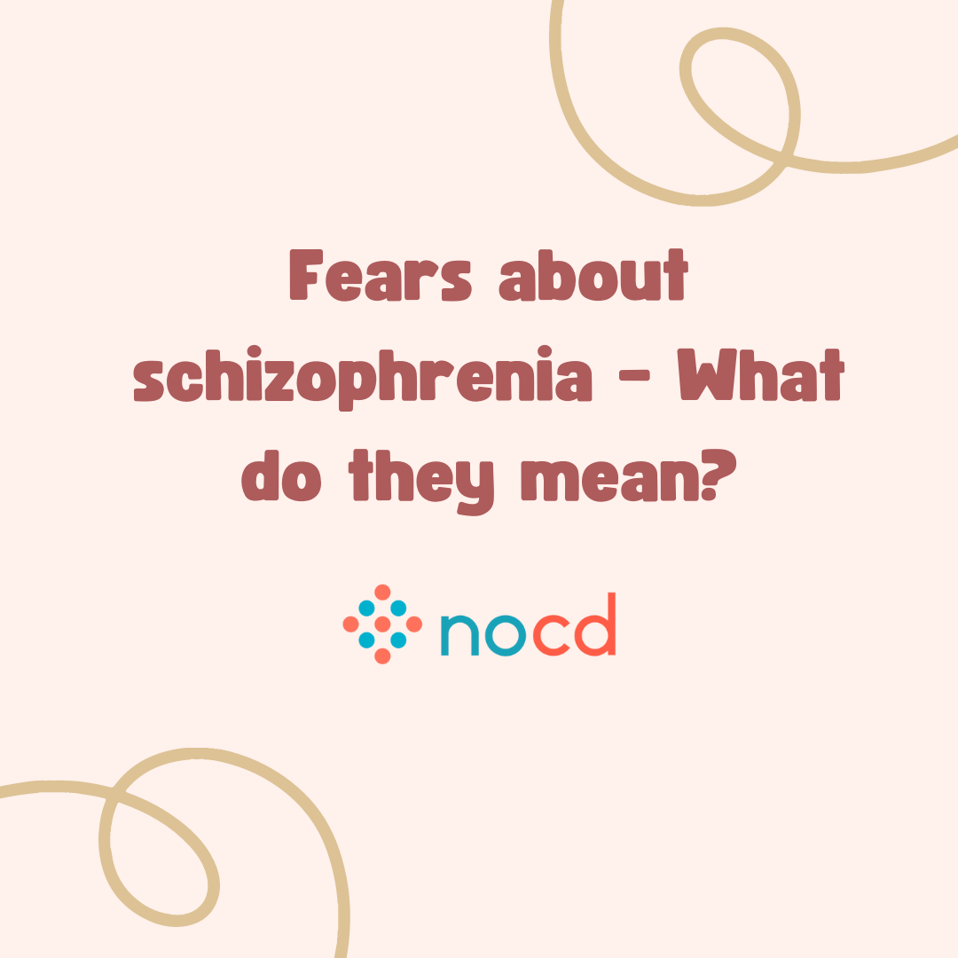 Fears about schizophrenia – What do they mean
