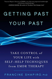 Getting Past Your Past- Take Control of Your Life with Self-Help Techniques from EMDR Therapy