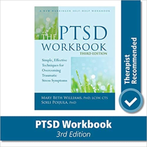 The PTSD Workbook- Simple, Effective Techniques for Overcoming Traumatic Stress Symptoms