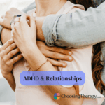 ADHD & Relationships Effects, Benefits, & How to Improve