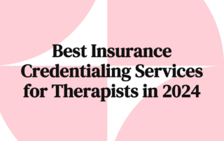 Best Insurance Credentialing Services for Therapists