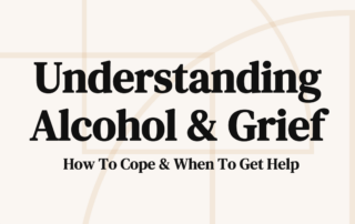 Understanding Alcohol & Grief How To Cope & When To Get Help