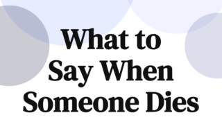 What to Say When Someone Dies