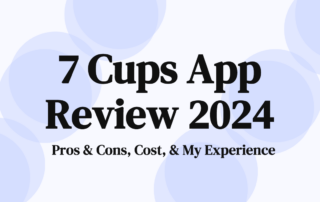 7 Cups Review 2024: Pros and Cons, Cost, & My Experience