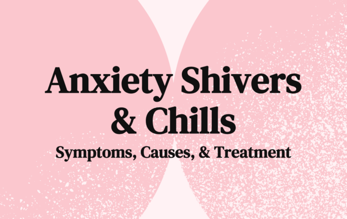 Anxiety Shivers & Chills Symptoms, Causes, & Treatment