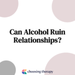 Can Alcohol Ruin Relationships