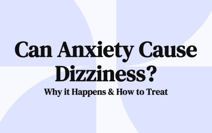 Can Anxiety Cause Diziness Why it Happens & How to Treat
